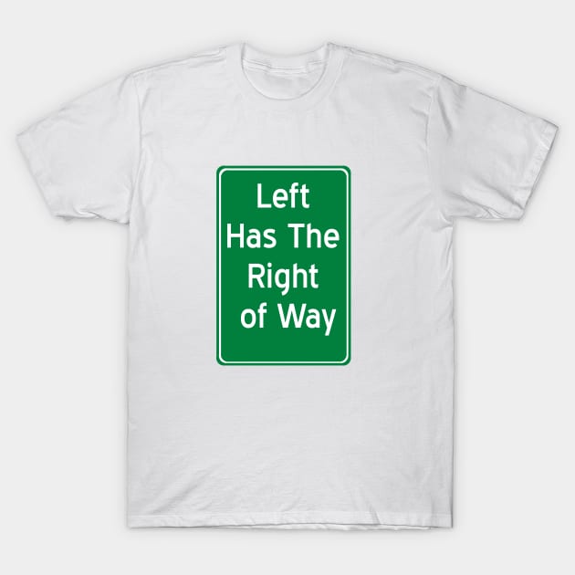 Left Has The Right of Way T-Shirt by robotfrog